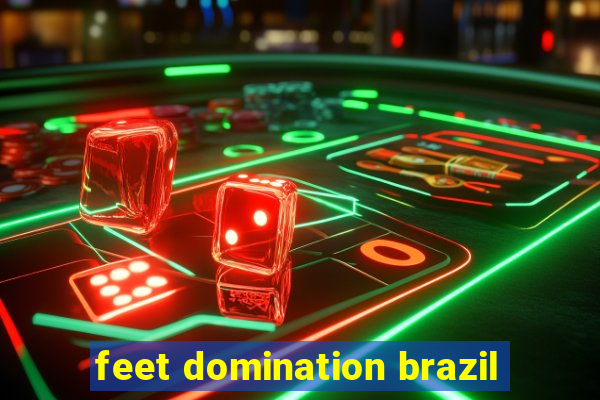 feet domination brazil